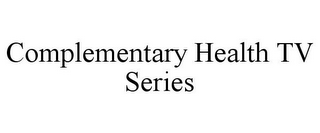 COMPLEMENTARY HEALTH TV SERIES