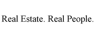 REAL ESTATE. REAL PEOPLE.