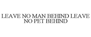 LEAVE NO MAN BEHIND LEAVE NO PET BEHIND