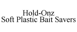 HOLD-ONZ SOFT PLASTIC BAIT SAVERS