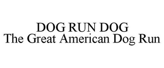 DOG RUN DOG THE GREAT AMERICAN DOG RUN