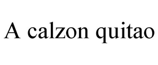 A CALZON QUITAO