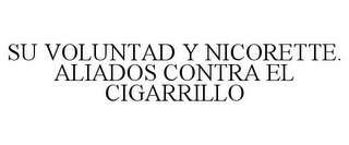 SU VOLUNTAD Y NICORETTE. ALIADOS CONTRA EL CIGARRILLO