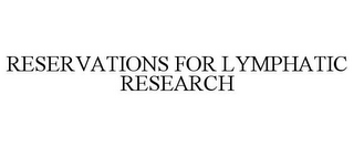 RESERVATIONS FOR LYMPHATIC RESEARCH