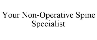 YOUR NON-OPERATIVE SPINE SPECIALIST