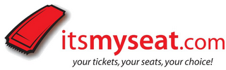 ITSMYSEAT.COM YOUR TICKETS, YOUR SEATS, YOUR CHOICE!