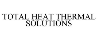 TOTAL HEAT THERMAL SOLUTIONS