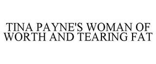 TINA PAYNE'S WOMAN OF WORTH AND TEARING FAT
