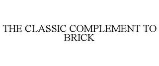 THE CLASSIC COMPLEMENT TO BRICK