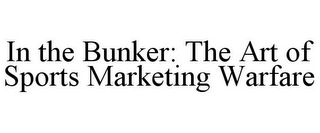 IN THE BUNKER: THE ART OF SPORTS MARKETING WARFARE