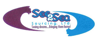 SEE2SEA SOURCING, LTD. SEEING DREAMS...BRINGING THEM HOME!