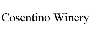COSENTINO WINERY