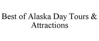 BEST OF ALASKA DAY TOURS & ATTRACTIONS