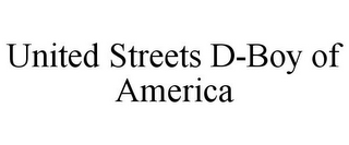 UNITED STREETS D-BOY OF AMERICA