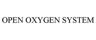 OPEN OXYGEN SYSTEM