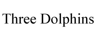 THREE DOLPHINS
