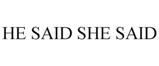 HE SAID SHE SAID