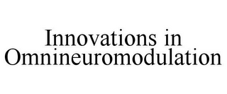 INNOVATIONS IN OMNINEUROMODULATION