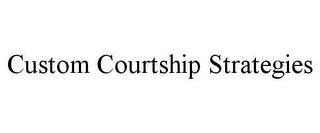 CUSTOM COURTSHIP STRATEGIES