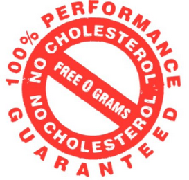 100% PERFORMANCE GUARANTEED NO CHOLESTEROL FREE 0 GRAMS