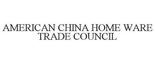 AMERICAN CHINA HOME WARE TRADE COUNCIL