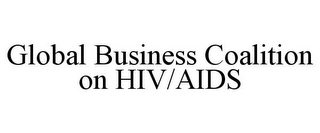 GLOBAL BUSINESS COALITION ON HIV/AIDS