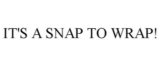 IT'S A SNAP TO WRAP!