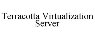 TERRACOTTA VIRTUALIZATION SERVER
