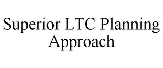 SUPERIOR LTC PLANNING APPROACH