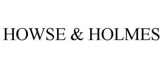 HOWSE & HOLMES