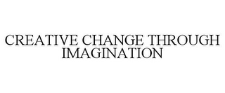 CREATIVE CHANGE THROUGH IMAGINATION