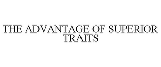 THE ADVANTAGE OF SUPERIOR TRAITS