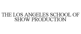 THE LOS ANGELES SCHOOL OF SHOW PRODUCTION