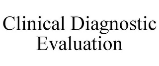 CLINICAL DIAGNOSTIC EVALUATION