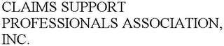 CLAIMS SUPPORT PROFESSIONALS ASSOCIATION, INC.