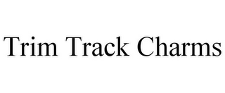 TRIM TRACK CHARMS