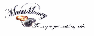 MATRIMONEY THE WAY TO GIVE WEDDING CASH.