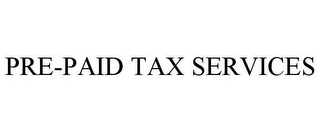 PRE-PAID TAX SERVICES