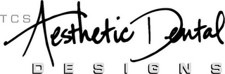 TCS AESTHETIC DENTAL DESIGNS