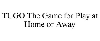 TUGO THE GAME FOR PLAY AT HOME OR AWAY