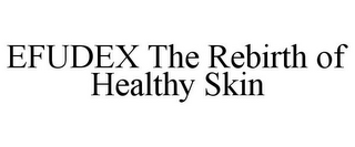 EFUDEX THE REBIRTH OF HEALTHY SKIN