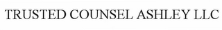 TRUSTED COUNSEL ASHLEY LLC