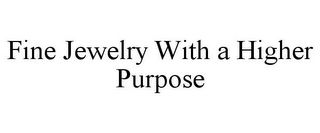 FINE JEWELRY WITH A HIGHER PURPOSE