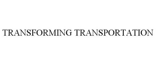 TRANSFORMING TRANSPORTATION