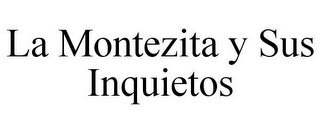 LA MONTEZITA Y SUS INQUIETOS