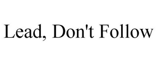 LEAD, DON'T FOLLOW