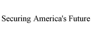 SECURING AMERICA'S FUTURE