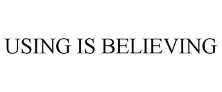 USING IS BELIEVING