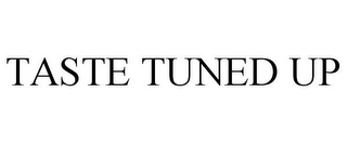 TASTE TUNED UP