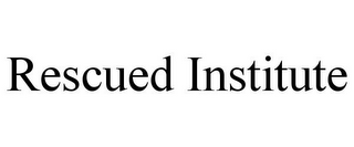 RESCUED INSTITUTE